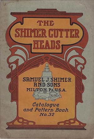 Catalog & Pattern Book No. 32 The Shimer Cutter Heads