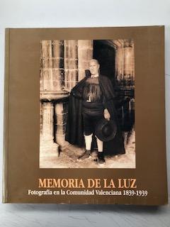 MEMORIA DE LA LUZ - FOTOGRAFIA EN LA COMUNIDAD VALENCIANA 1839 - 1939