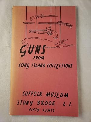 Seller image for Guns From Long Island Collections: An Exhibition of Guns & Memorabilia Circa 1609-1900 for sale by WellRead Books A.B.A.A.