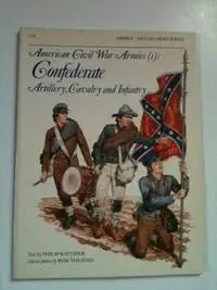Immagine del venditore per American Civil War Armies (1) Confederate Artillery, Cavalry and Infantry venduto da WellRead Books A.B.A.A.
