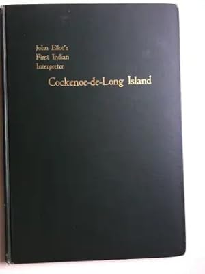 John Eliot's First Indian Teacher and Interpreter, Cockenoe-de-Long Island and the Story of His C...