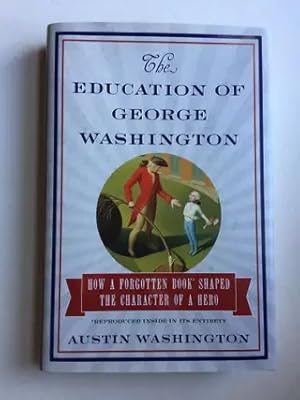 Seller image for Education of George Washington How a Forgotten Book Shaped the Character of a Hero for sale by WellRead Books A.B.A.A.