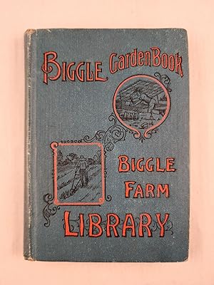 Biggle Garden Book Vegetables, Small Fruits And Flowers for Pleasure And Profit