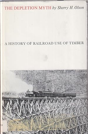 Seller image for The Depletion Myth: A History Of Railroad Use Of Timber for sale by Jonathan Grobe Books