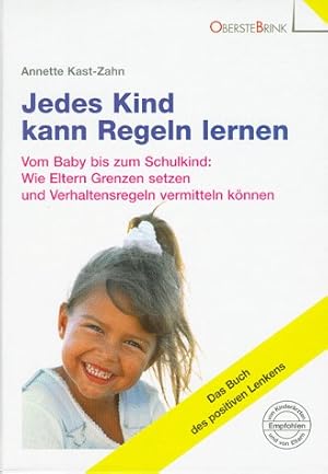 Jedes Kind kann Regeln lernen : vom Baby bis zum Schulkind: wie Eltern Grenzen setzen und Verhalt...