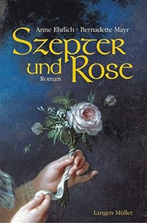 Bild des Verkufers fr Szepter und Rose : Roman. Anna Ehrlich ; Bernadette Mayr zum Verkauf von Antiquariat Buchhandel Daniel Viertel