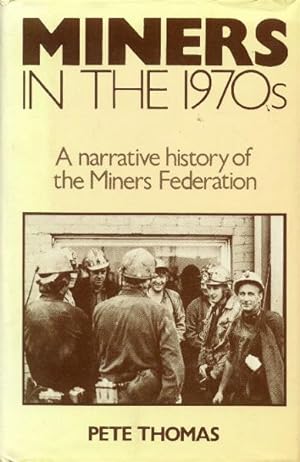 Miners in the 1970s; a Narrative History of the Miners Federation