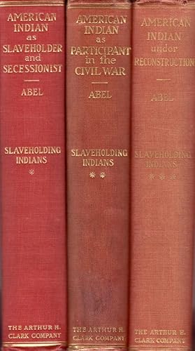 Seller image for The American Indian as Slaveholder and Secessionist An Omitted Chapter in the Diplomatic History of the Southern Confederacy [and] The American Indian as Participant in the Civil War [and] The American Indian under Reconstruction In Three Volumes for sale by Americana Books, ABAA