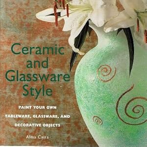 Ceramic and Glassware Style: Paint Your Own Tableware, Glassware, and Decorative Objects