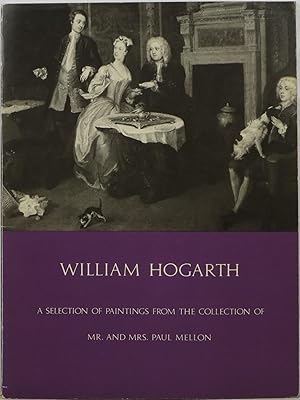 William Hogarth: A Selection of Paintings from the Collection of Mr. and Mrs. Paul Mellon