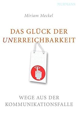 Seller image for Das Glck der Unerreichbarkeit. Wege aus der Kommunikationsfalle. Mit Anmerkungen. for sale by BOUQUINIST