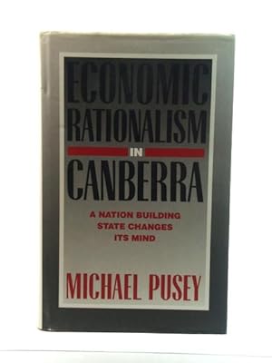 Image du vendeur pour Economic Rationalism in Canberra: A Nation Building State Changes Its Mind mis en vente par PsychoBabel & Skoob Books