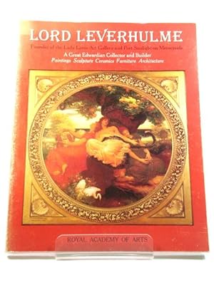 Seller image for Lord Leverhulme: Founder of the Lady Lever Art Gallery and Port Sunlight on Merseyside: A Great Edwardian Collector and Builder: Paintings, Sculpture, Ceramics, Furniture, Architecture for sale by PsychoBabel & Skoob Books