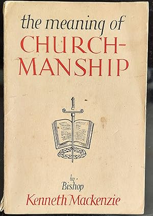 Seller image for The Meaning of Churchmanship: A Guide to the Doctrine, History and Approved Practice of the Anglican Church for sale by Shore Books