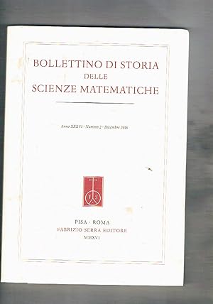 Seller image for Bollettino di storia delle scienze matematiche semestrale anno 36 Secondo semestre 2016. Scientific instruments at the Renaissance Savoy Court: G. B. Benedetti's Trigomolometro and in use; Tra matematica e fisica; Franois Jacquier in Italia e le sue Institutiones Philosophicae; ecc. for sale by Libreria Gull