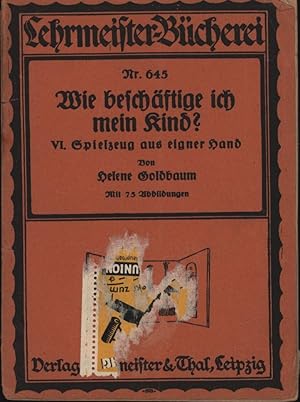 Bild des Verkufers fr Wie beschftige ich mein Kind? VI. Spielzeug aus eigner Hand.,Mit 75 Abbildungen., zum Verkauf von Antiquariat Kastanienhof