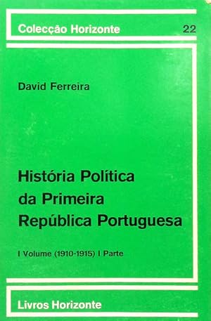 HISTÓRIA POLÍTICA DA PRIMEIRA REPÚBLICA PORTUGUESA.