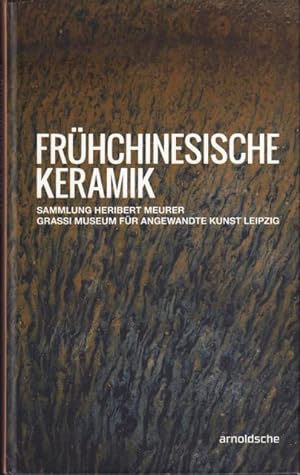 Frühchinesische Keramik. Bestandkatalog Sammlung Heribert Meurer. Grassi Museum für Angewandte Ku...