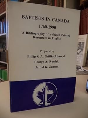 Baptists in Canada 1760-1990. A Bibliography of Selected Printed Resources in English
