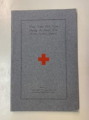 Nova Scotia Red Cross During the Great War, Nineteen Fourteen -- Eighteen