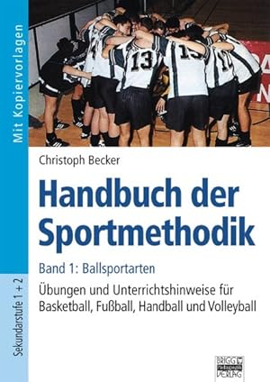 Handbuch der Sportmethodik / Band 1 - Ballsportarten Übungen und Unterrichtshinweise für Basketba...