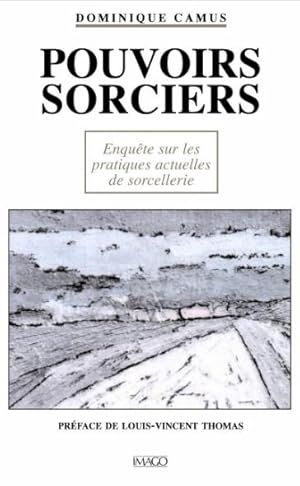 Pouvoirs sorciers - Enquête sur les pratiques actuelles de sorcellerie -