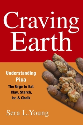 Bild des Verkufers fr Craving Earth: Understanding Pica: The Urge to Eat Clay, Starch, Ice, and Chalk (Paperback or Softback) zum Verkauf von BargainBookStores