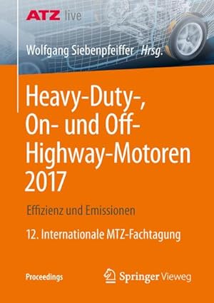 Bild des Verkufers fr Heavy-Duty-, On- und Off-Highway-Motoren 2017 : Effizienz und Emissionen 12. Internationale MTZ-Fachtagung zum Verkauf von AHA-BUCH GmbH