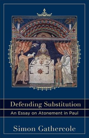 Seller image for Defending Substitution : An Essay on Atonement in Paul for sale by GreatBookPrices