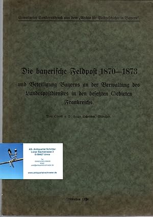 Die bayerische Feldpost 1870 - 1873 und Beteiligung Bayerns an der Verwaltung des Landespostdiens...