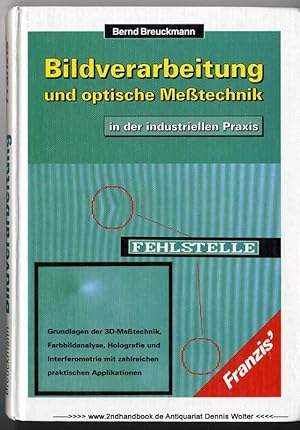 Bildverarbeitung und optische Messtechnik in der industriellen Praxis : Grundlagen der 3D-Messtec...