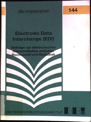 Seller image for Electronic Data Interchange (EDI): Beitrge zur elektronischen Kommunikation zwischen Buchhandel und Bibliothek. Deutsches Bibliotheksinstitut: DBI-Materialien ; 144 for sale by books4less (Versandantiquariat Petra Gros GmbH & Co. KG)