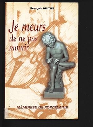 Seller image for Je meurs de ne pas mourir : memoires de porcelaine. for sale by Antiquariat Bookfarm