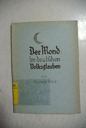 Der Mond im deutschen Volksglauben. (= Bausteine zur Volkskunde und Religionswissenschaft, Heft 2)