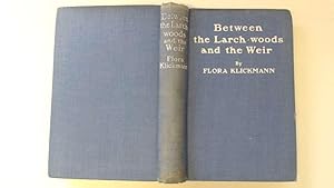 Imagen del vendedor de Between The Larch-Woods And The Weir a la venta por Goldstone Rare Books