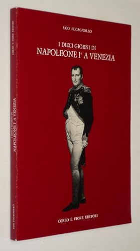 Bild des Verkufers fr I Dieci giorni di Napoleone I a Venezia zum Verkauf von Abraxas-libris