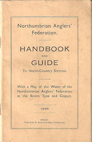 Image du vendeur pour NORTHUMBRIAN ANGLERS' FEDERATION. HANDBOOK AND GUIDE TO NORTH COUNTRY STREAMS, with a map of the Water of the Northumbrian Anglers' Federation in the Rivers Tyne and Coquet. 1949. mis en vente par Coch-y-Bonddu Books Ltd