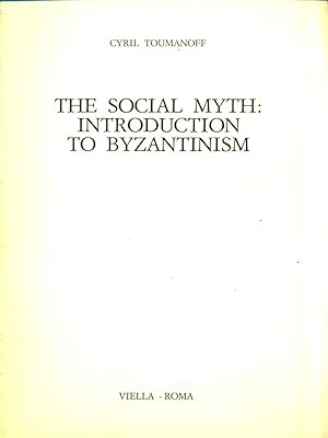 Bild des Verkufers fr The social Myth: Introduction to Byzantinism zum Verkauf von Librodifaccia