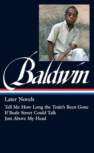 Bild des Verkufers fr Later Novels : Tell Me How Long the Train's Been Gone / If Beale Street Could Talk / Just Above My Head zum Verkauf von GreatBookPrices