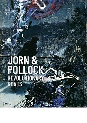 Image du vendeur pour Jorn & Pollock. Revolutionary Roads. mis en vente par Frans Melk Antiquariaat