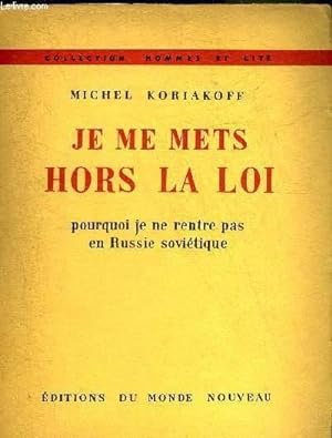 Seller image for JE ME METS HORS LA LOI POURQUOI JE NE RENTRE PAS EN RUSSIE SOVIETIQUE - COLLECTION HOMMES ET CITE. for sale by Le-Livre