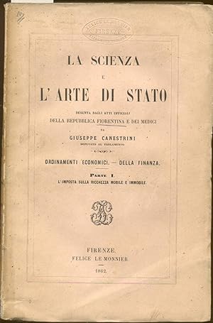 Imagen del vendedor de LA SCIENZA E L'ARTE DI STATO. Desunta dagli atti officiali della Repubblica fiorentina e dei Medici. Ordinamenti economici. Della finanza. Parte I [unica pubblicata]: L'imposta della ricchezza mobile e immobile. a la venta por studio bibliografico pera s.a.s.