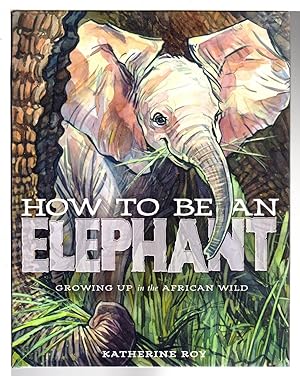 Imagen del vendedor de HOW TO BE AN ELEPHANT: Growing Up in the African Wild. a la venta por Bookfever, IOBA  (Volk & Iiams)