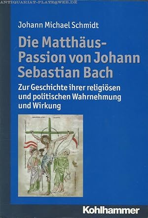Die Matthäus-Passion von Johann Sebastian Bach. Zur Geschichte ihrer religiösen und politischen W...