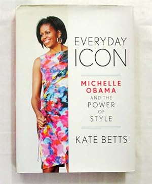 Bild des Verkufers fr Everyday Icon Michelle Obama and the Power of Style zum Verkauf von Adelaide Booksellers