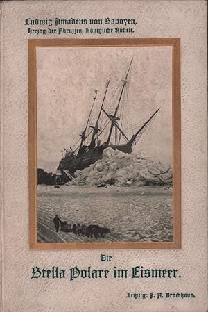 Bild des Verkufers fr Die Stella Polare im Eismeer. Erste italienische Nordpolexpedition 1899-1900. Mit Beitrgen von Cagni und Cavalli Molinelli. zum Verkauf von Antiquariat Reinhold Pabel