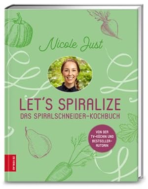 Let's Spiralize : Das Spiralschneider-Kochbuch