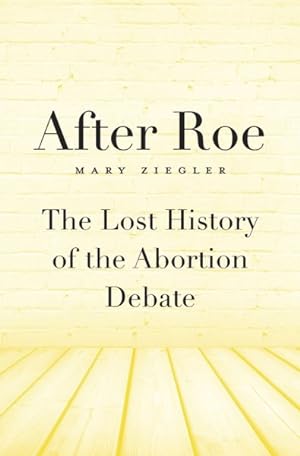 Bild des Verkufers fr After Roe : The Lost History of the Abortion Debate zum Verkauf von GreatBookPrices