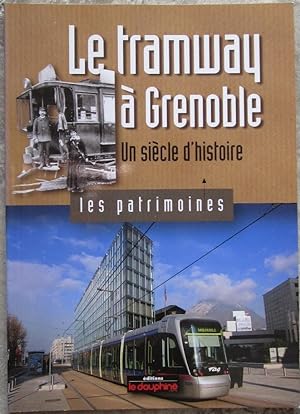 Le tramway à Grenoble. Un siècle d'histoire.
