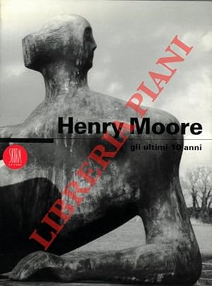 Henry Moore gli ultimi 10 anni.